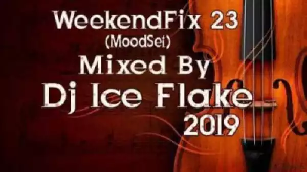 Dj Ice Flake - WeekendFix 23 (Moodset)  2019